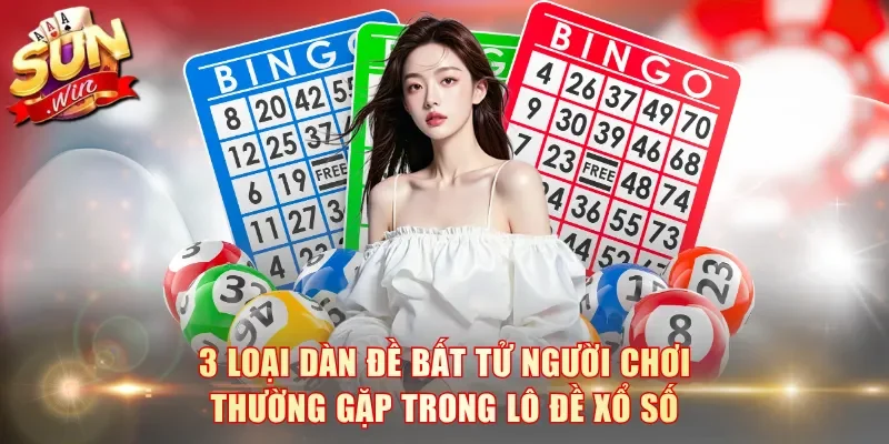 3 loại dàn đề bất tử người chơi thường gặp trong lô đề xổ số