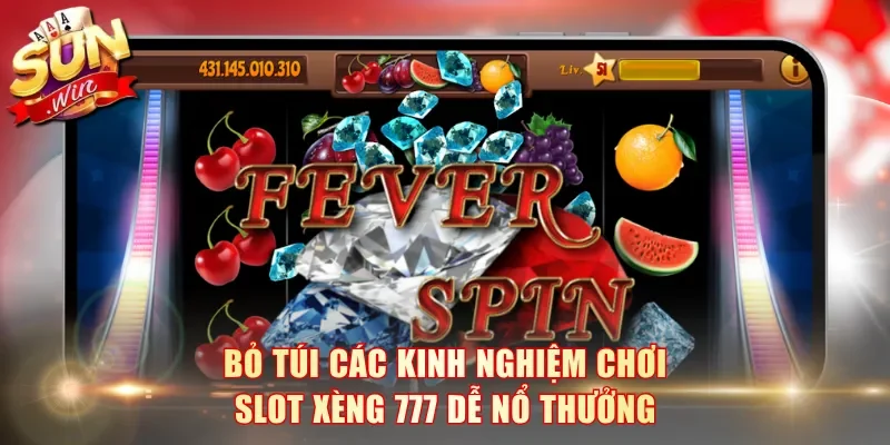 Bỏ túi các kinh nghiệm chơi Slot Xèng 777 dễ nổ thưởng