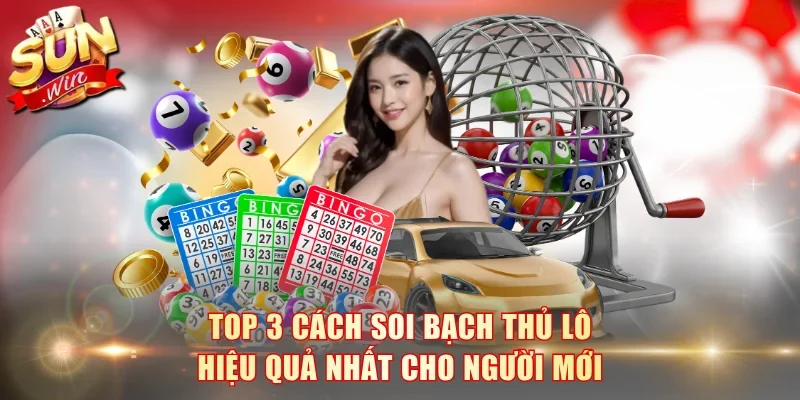 Cách soi bạch thủ lô