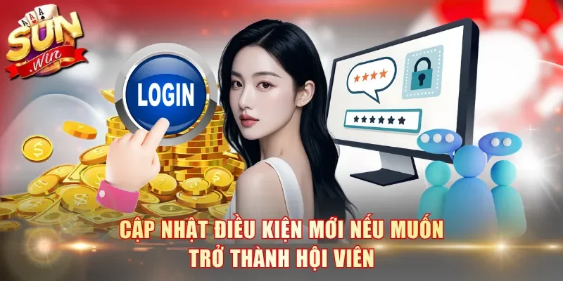 Cập nhật điều kiện mới nếu muốn trở thành hội viên