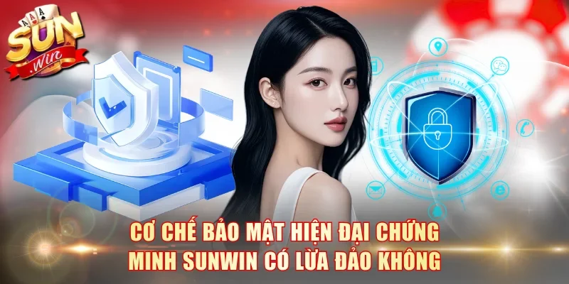 Cơ chế bảo mật hiện đại chứng minh SunWin có lừa đảo không