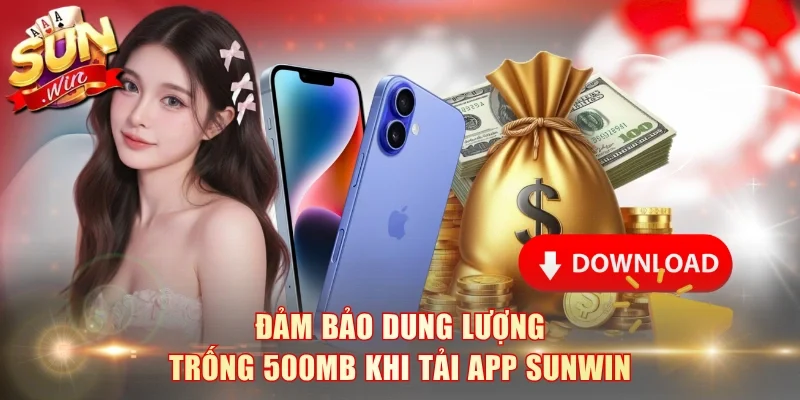 Đảm bảo dung lượng trống 500MB khi tải app SunWin