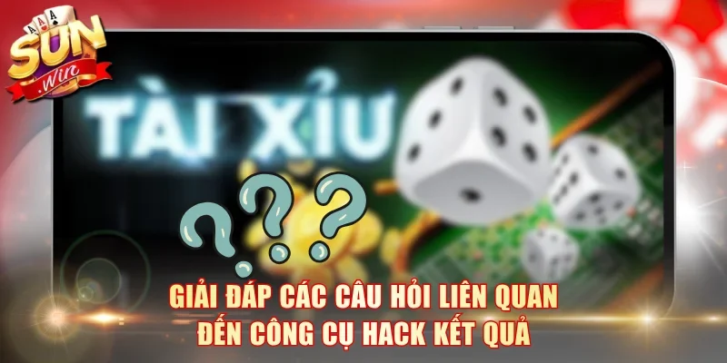 Giải đáp các câu hỏi liên quan đến công cụ hack kết quả