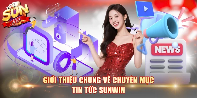 Giới thiệu chung về chuyên mục tin tức SunWin