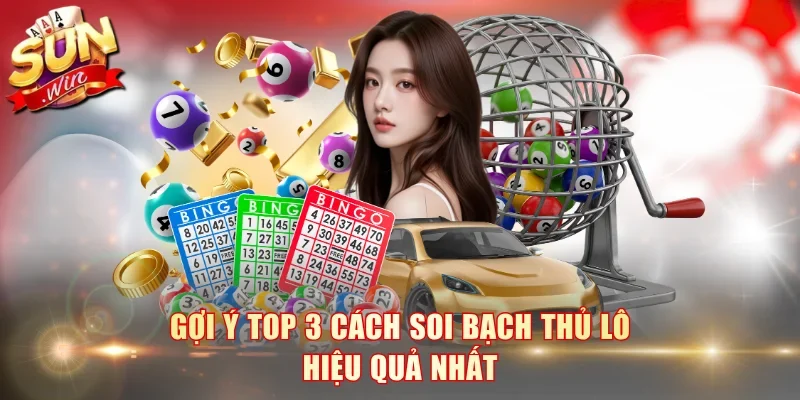 Gợi ý top 3 cách soi bạch thủ lô hiệu quả nhất