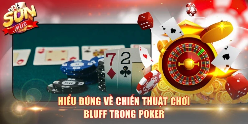 Hiểu đúng về chiến thuật chơi bluff trong Poker