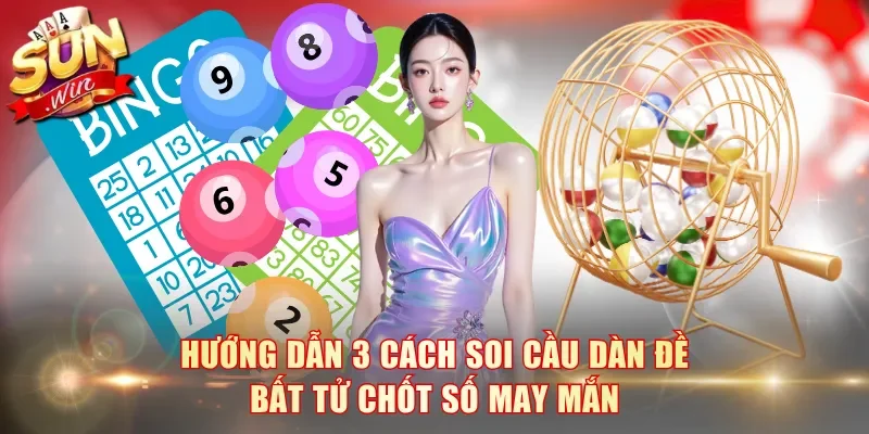 Hướng dẫn 3 cách soi cầu dàn đề bất tử chốt số may mắn