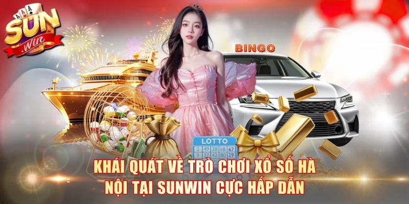 Khái quát về trò chơi xổ số Hà Nội tại SunWin cực hấp dẫn