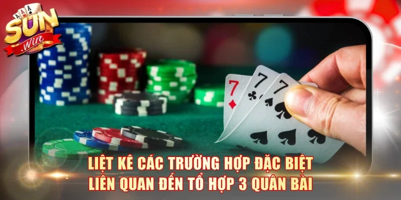 Liệt kê các trường hợp đặc biệt liên quan đến tổ hợp 3 quân bài