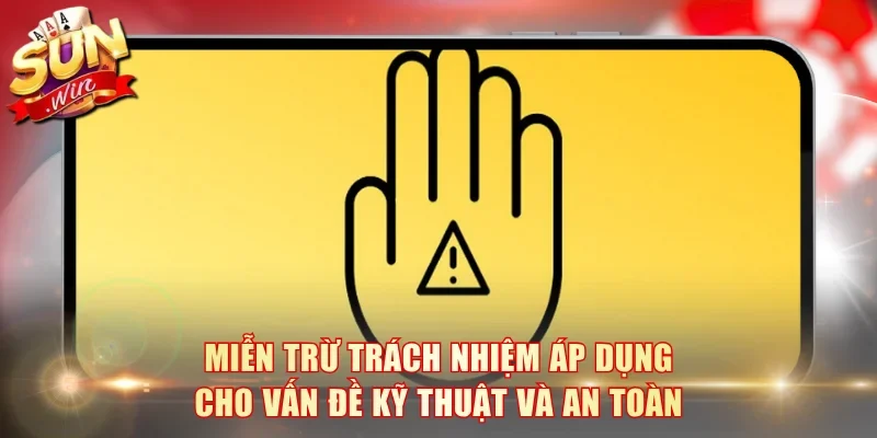 Miễn trừ trách nhiệm áp dụng cho vấn đề kỹ thuật và an toàn
