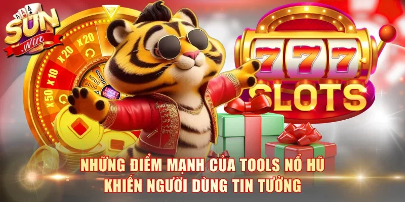 Những điểm mạnh của tools nổ hũ khiến người dùng tin tưởng