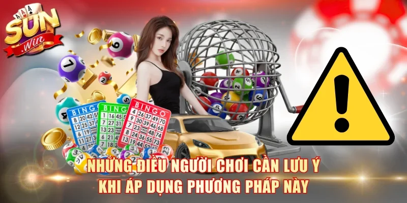 Những điều người chơi cần lưu ý khi áp dụng phương pháp này