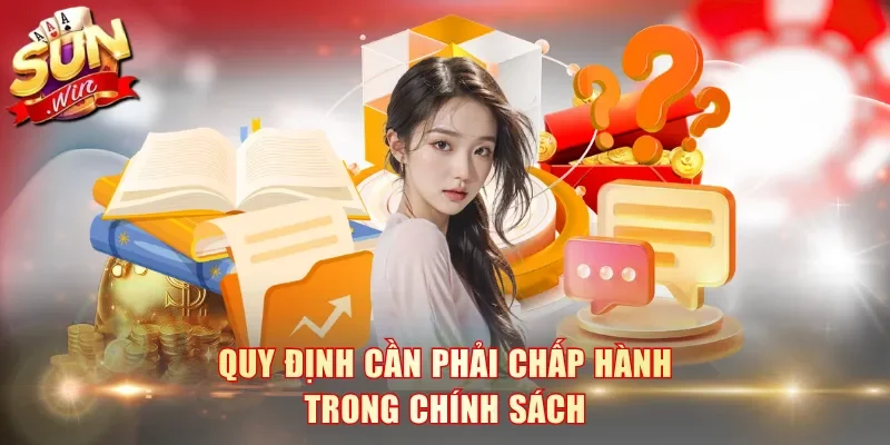 Quy định cần phải chấp hành trong chính sách