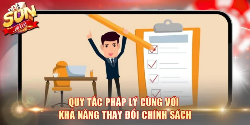 Quy tắc pháp lý cùng với khả năng thay đổi chính sách