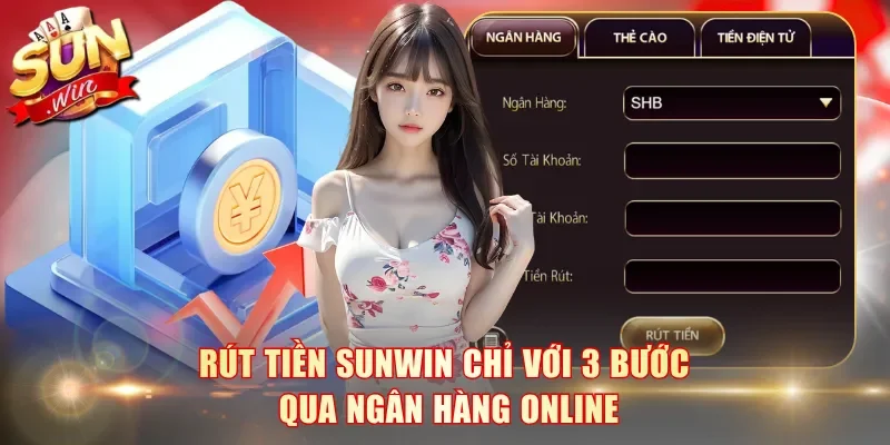 Rút tiền SunWin chỉ với 3 bước qua ngân hàng online