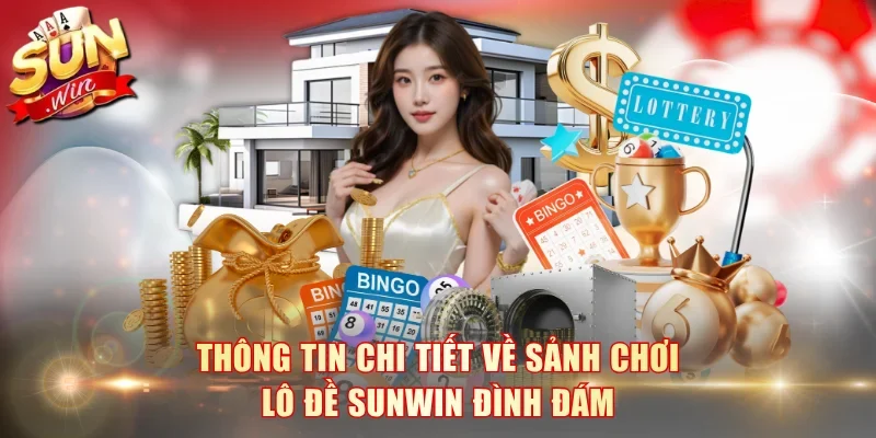 Thông tin chi tiết về sảnh chơi lô đề SunWin đình đám