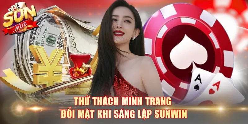 Thử thách Minh Trang đối mặt khi sáng lập SunWin