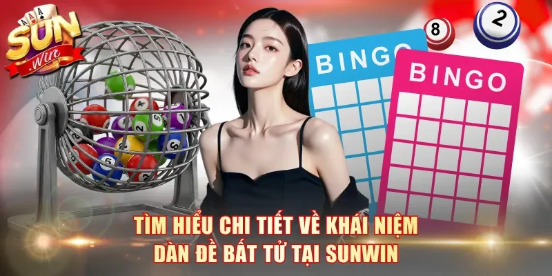 Tìm hiểu chi tiết về khái niệm dàn đề bất tử tại Sunwin